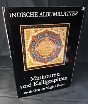 Seller image for Indische Albumbltter Miniaturen und Kalligraphien aus der Zeit der Moghul-Kaiser for sale by ANTIQUARIAT Franke BRUDDENBOOKS