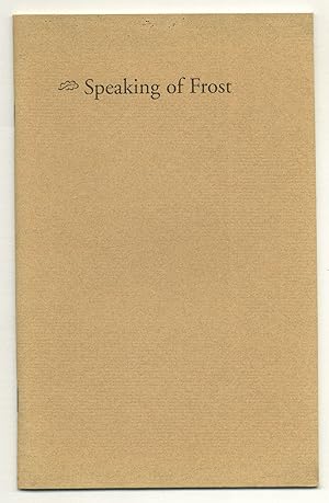 Seller image for Speaking of Frost: Richard Wilbur and William H. Pritchard Interviewed by Donald G. Sheehy for sale by Between the Covers-Rare Books, Inc. ABAA