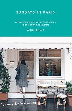 Bild des Verkufers fr Sundays in Paris: An insider's guide to the best places to eat, drink and explore " and every other day of the week (Curious Travel Guides) zum Verkauf von WeBuyBooks