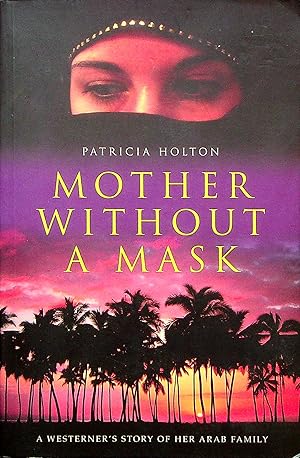 Imagen del vendedor de Mother Without a Mask: A Westerner's Story of Her Arab Family a la venta por Adventures Underground