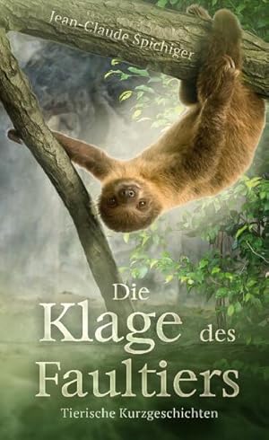 Die Klage des Faultiers Tierische Kurzgeschichten