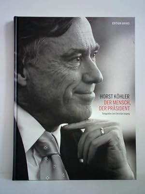 Imagen del vendedor de Horst Khler - Der Mensch, der Prsident a la venta por Celler Versandantiquariat