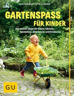 Gartenspaß für Kinder Die besten Ideen für kleine Gärtner, Spielefans, Abenteurer und Entdecker