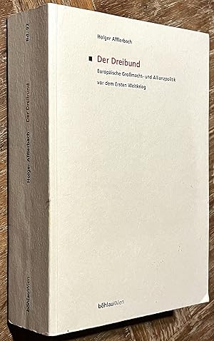 Der Dreibund; Europaische Grossmacht - Und Allianzpolitik vor Dem Ersten Weltkrieg