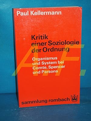 Seller image for Kritik einer Soziologie der Ordnung : Organismus und System bei Comte, Spencer und Parsons sammlung rombach for sale by Antiquarische Fundgrube e.U.
