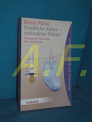 Bild des Verkufers fr Friedliche Babys - zufriedene Mtter : pdagogische Ratschlge einer Kinderrztin (Herder-Spektrum Band 6074 : Bibliothek der Beziehungskunst) zum Verkauf von Antiquarische Fundgrube e.U.