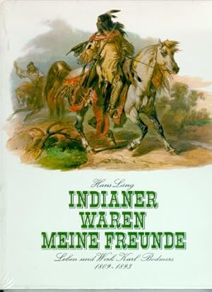 Indianer waren meine Freunde. Leben und Werk Karl Bodmers 1809-1893
