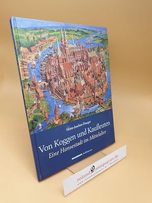 Imagen del vendedor de Von Koggen und Kaufleuten ; Eine Hansestadt im Mittelalter ; (ISBN: 3936942137) a la venta por Roland Antiquariat UG haftungsbeschrnkt