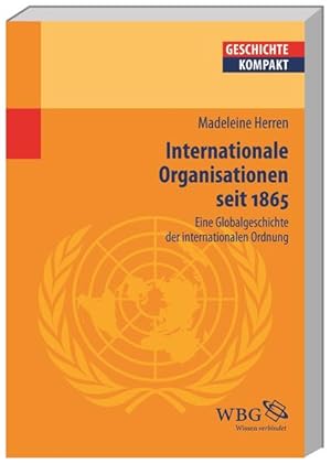 Bild des Verkufers fr Internationale Organisationen seit 1865. Eine Globalgeschichte der internationalen Ordnung. Eine Globalgeschichte der internationalen Ordnung zum Verkauf von modanon - Modernes Antiquariat Online