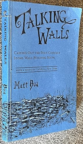 Talking Walls; Casting out the Post Contact Stone Wall Building Myth - with a focus on Catskill, NY