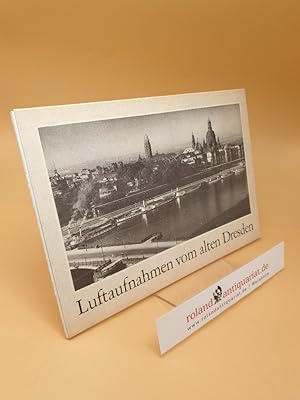 Seller image for Luftaufnahmen vom alten Dresden : 18 Luftbilder ausgew. aus d. Bestand d. Dt. Fotothek Dresden for sale by Roland Antiquariat UG haftungsbeschrnkt