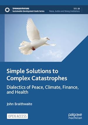 Bild des Verkufers fr Simple Solutions to Complex Catastrophes : Dialectics of Peace, Climate, Finance, and Health zum Verkauf von AHA-BUCH GmbH