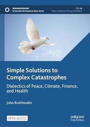 Bild des Verkufers fr Simple Solutions to Complex Catastrophes : Dialectics of Peace, Climate, Finance, and Health zum Verkauf von AHA-BUCH GmbH