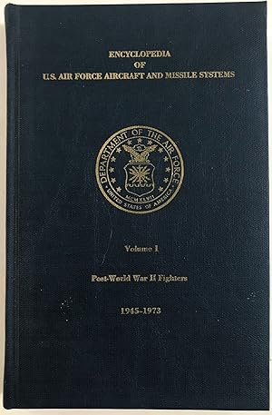 Bild des Verkufers fr Encyclopedia of US Air Force Aircraft and Missile Systems, Volume 1, Post World War II Fighters, 1945-1973 zum Verkauf von The Aviator's Bookshelf