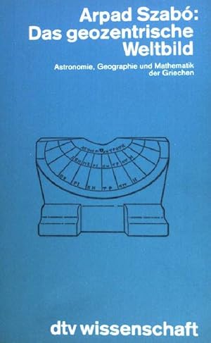 Das geozentrische Weltbild: Astronomie Geographie und Mathematik der Griechen. (Nr. 4490)