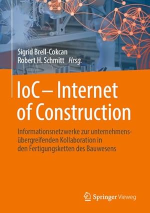 Seller image for IoC - Internet of Construction : Informationsnetzwerke zur unternehmensbergreifenden Kollaboration in den Fertigungsketten des Bauwesens for sale by AHA-BUCH GmbH