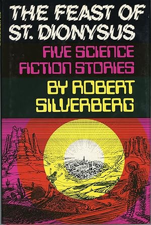 Bild des Verkufers fr THE FEAST OF ST. DIONYSUS: FIVE SCIENCE FICTION STORIES . zum Verkauf von Currey, L.W. Inc. ABAA/ILAB