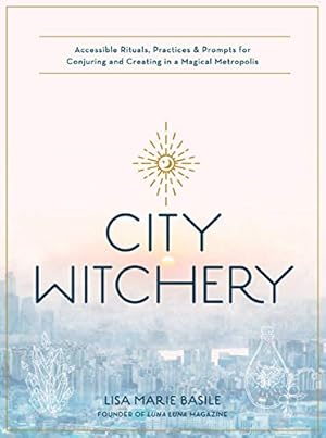 Bild des Verkufers fr City Witchery: Accessible Rituals, Practices & Prompts for Conjuring and Creating in a Magical Metropolis zum Verkauf von WeBuyBooks
