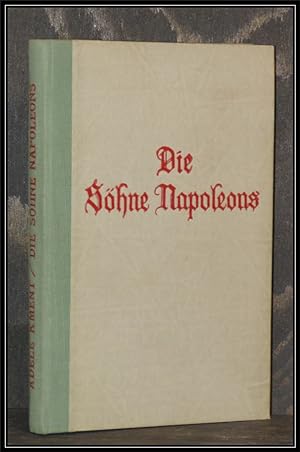 Imagen del vendedor de Die Shne Napoleons. Liebesgeschichte um den Herzog von Reichstadt. Roman. a la venta por Antiquariat Johann Forster