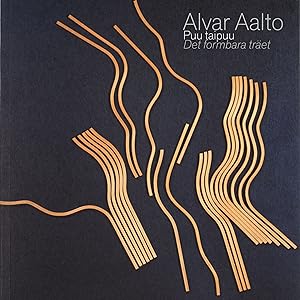 Alvar Aalto. Puu taipuu. Det formbara träet