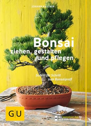 Bonsai : ziehen, gestalten und pflegen : Schritt für Schritt zum Bonsaiprofi Johann Kastner