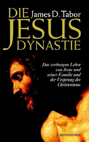 Die Jesus-Dynastie Das verborgene Leben von Jesus und seiner Familie und der Ursprung des Christe...