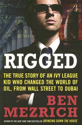 Seller image for Rigged: The True Story of an Ivy League Kid Who Changed the World of Oil, from Wall Street to Dubai for sale by The Book House, Inc.  - St. Louis