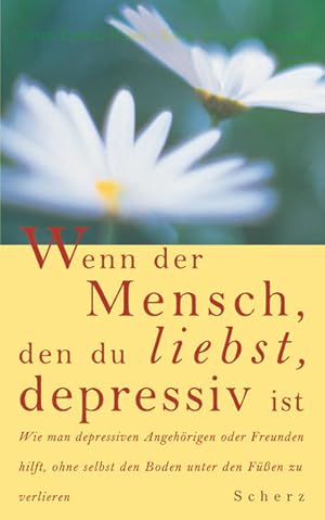 Seller image for Wenn der Mensch, den du liebst, depressiv ist Wie man depressiven Angehrigen oder Freunden hilft, ohne selbst den Boden unter den Fssen zu verlieren for sale by Berliner Bchertisch eG