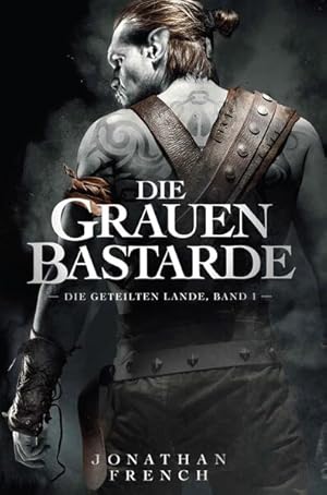 Die Grauen Bastarde (Die Geteilten Lande) Jonathan French ; ins Deutsche übertragen von Helga Par...