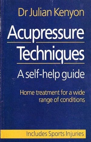 Immagine del venditore per Acupressure Techniques: A Self-help Guide - Home Treatment for a Wide Range of Conditions venduto da WeBuyBooks