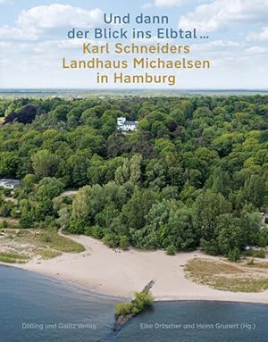 Und dann der Blick ins Elbtal . Karl Schneiders Landhaus Michaelsen in Hamburg.