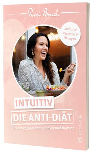 Intuitiv. Die Anti-Diät. Fit und gesund ohne Hunger und Verbote.