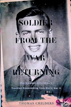 Bild des Verkufers fr Soldier from the War Returning: The Greatest Generation's Troubled Homecoming from World War II zum Verkauf von Klondyke