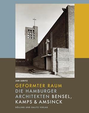 Geformter Raum. Die Hamburger Architekten Bensel, Kamps & Amsinck.