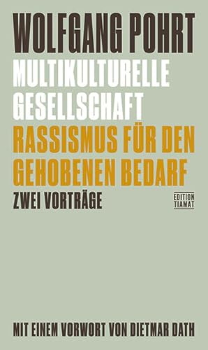 Bild des Verkufers fr Multikulturelle Gesellschaft & Rassismus fr den gehobenen Bedarf. Zwei Vortrge. Mit einem Vorwort von Dietmar Dath. zum Verkauf von A43 Kulturgut