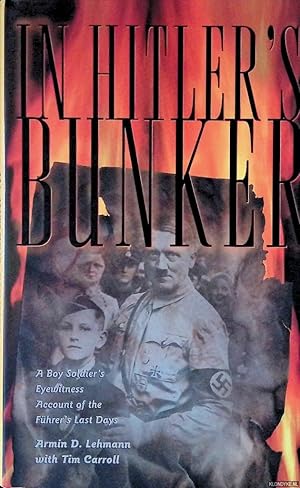 Bild des Verkufers fr In Hitler's Bunker: A Boy Soldier's Eyewitness Account of the Fhrer's Last Days zum Verkauf von Klondyke