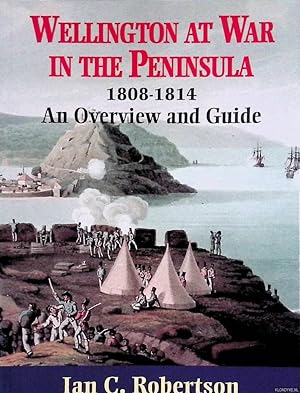 Bild des Verkufers fr Wellington at War in the Peninsula, 1808-1814: An Overview and Guide zum Verkauf von Klondyke