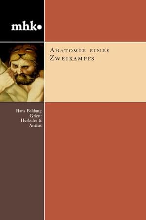 Bild des Verkufers fr Anatomie eines Zweikampfs : Hans Baldung Grien: Herkules & Antus. Monographische Reihe ; Bd. 17, zum Verkauf von nika-books, art & crafts GbR