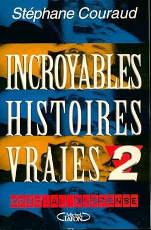 Incroyables histoires vraies. Tome II - St?phane Couraud