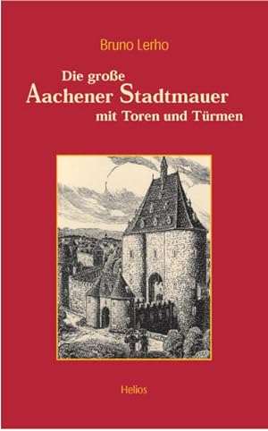 Bild des Verkufers fr Die groe Aachener Stadtmauer mit Toren und Trmen. zum Verkauf von Versand-Antiquariat Konrad von Agris e.K.