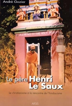 Le p re Henri Le Saux   la rencontre de l'hindouisme - Andr  Gozier