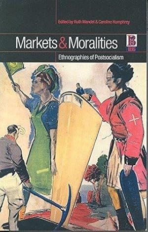 Bild des Verkufers fr Markets and Moralities: Ethnographies of Postsocialism zum Verkauf von WeBuyBooks