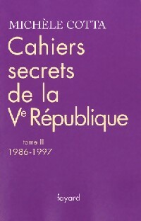 Cahiers secrets de la Ve R publique Tome III : 1986-1997 - Mich le Cotta