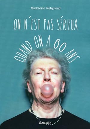 On n'est pas s?rieux quand on a 60 ans - Madeleine Melquiond