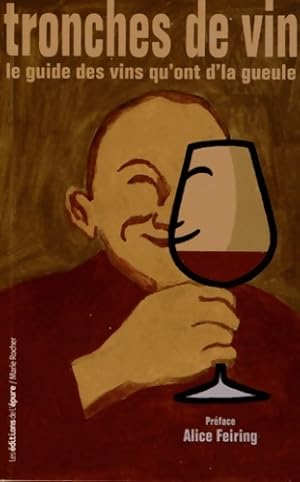 Tronches de vins : Le guide des vins qu'ont d'la gueule - Olivier Grosjean