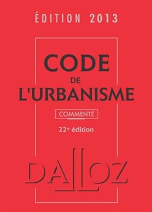 Code de l'urbanisme 2013 comment  - 22e  d. : Codes Dalloz Professionnels - Ren  Cristini