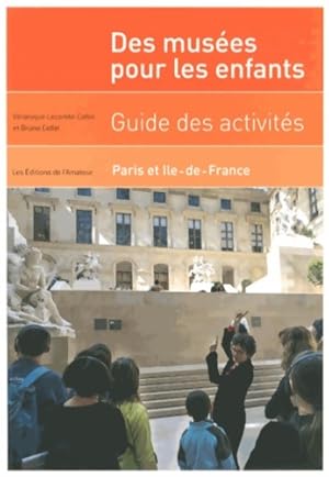 des mus es pour les enfants : GUIDE DES Activit s Paris ILE DE France - COLLIN Bruno ET VERONIQUE...