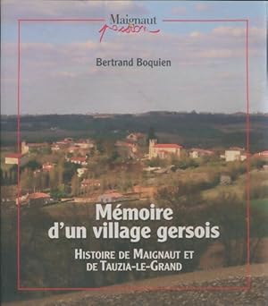 M?moire d'un village gersois. Histoire de Maignaut et de Tauzia-le-Grand - Bertrand Boquien