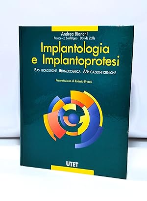 Implantologia e implantoprotesi - Basi biologiche, Biomeccanica, Applicazioni cliniche