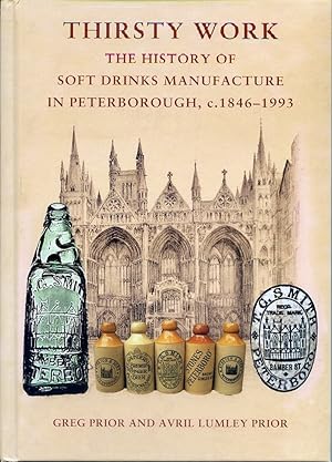 Thirsty Work; the History of Soft Drinks Manufacture in Peterborough, c.1846-1993